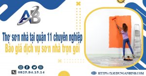 Thợ sơn nhà tại quận 11 chuyên nghiệp - Báo giá dịch vụ sơn nhà trọn gói