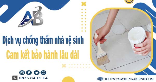 Dịch vụ chống thấm nhà vệ sinh tại Bình Chánh【BH 15 năm】