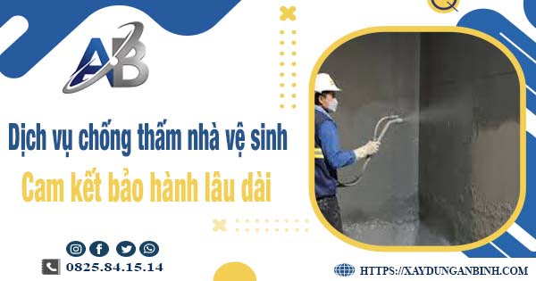 Dịch vụ chống thấm nhà vệ sinh tại Bình Dương【BH 15 năm】