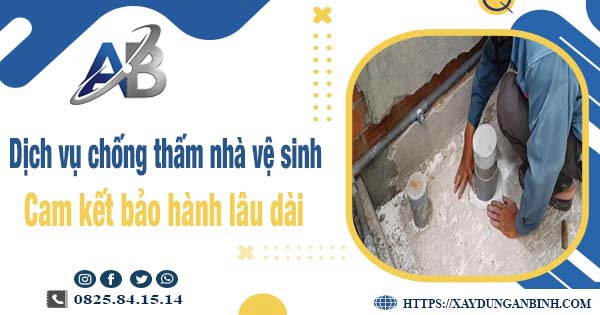 Dịch vụ chống thấm nhà vệ sinh tại Cam Ranh【BH 15 năm】