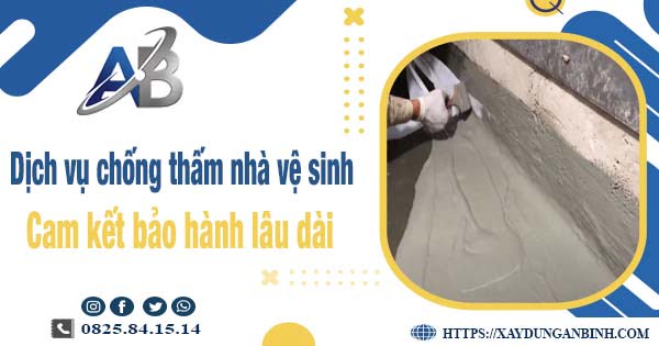 Dịch vụ chống thấm nhà vệ sinh tại Đồng Nai - Bảo hành 15 năm