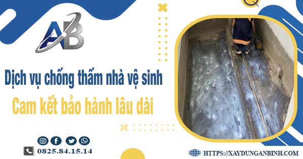 Dịch vụ chống thấm nhà vệ sinh tại Hà Nội - Bảo hành 15 năm