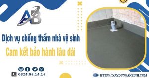 Dịch vụ chống thấm nhà vệ sinh tại Hóc Môn - Bảo hành 15 năm