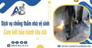 Dịch vụ chống thấm nhà vệ sinh tại Lâm Đồng【BH 15 năm】