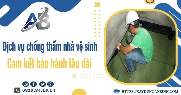 Dịch vụ chống thấm nhà vệ sinh tại Nhà Bè - Bảo hành 15 năm