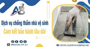 Dịch vụ chống thấm nhà vệ sinh tại Nha Trang【BH 15 năm】