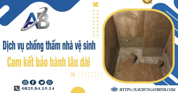 Dịch vụ chống thấm nhà vệ sinh tại Nhơn Trạch【BH 15 năm】