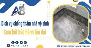 Dịch vụ chống thấm nhà vệ sinh tại quận 10 - Bảo hành 15 năm