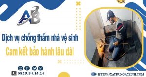 Dịch vụ chống thấm nhà vệ sinh tại quận 12 - Bảo hành 15 năm