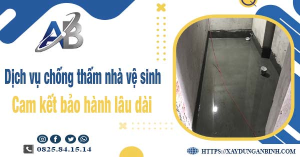 Dịch vụ chống thấm nhà vệ sinh tại quận 5 - Bảo hành 15 năm