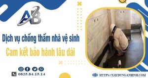 Dịch vụ chống thấm nhà vệ sinh tại quận 6 - Bảo hành 15 năm