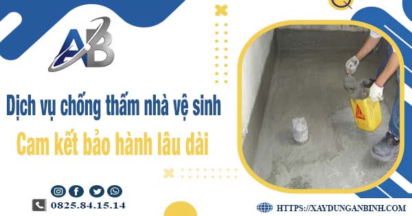 Dịch vụ chống thấm nhà vệ sinh tại quận 8 - Bảo hành 15 năm