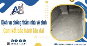 Dịch vụ chống thấm nhà vệ sinh tại Tân Phú - Bảo hành 15 năm