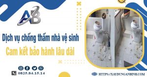 Dịch vụ chống thấm nhà vệ sinh tại Tân Uyên - Bảo hành 15 năm