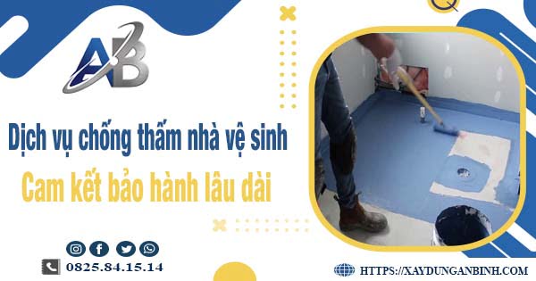 Dịch vụ chống thấm nhà vệ sinh tại Thủ Dầu Một【BH 15 năm】