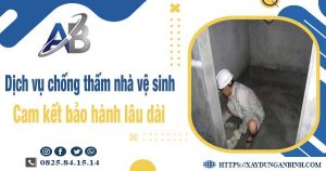 Dịch vụ chống thấm nhà vệ sinh tại Tp Dĩ An - Bảo hành 15 năm