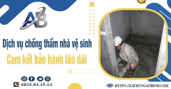 Dịch vụ chống thấm nhà vệ sinh tại Tp Dĩ An - Bảo hành 15 năm