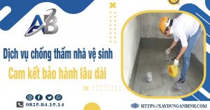 Dịch vụ chống thấm nhà vệ sinh tại Vũng Tàu - Bảo hành 15 năm