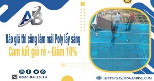 Báo giá thi công làm mái Poly lấy sáng tại Bình Chánh giảm 10%