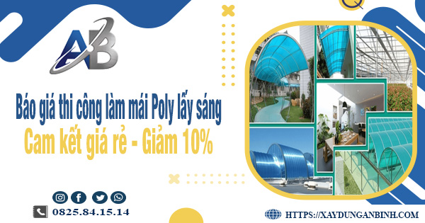 Báo giá thi công làm mái Poly lấy sáng tại Long Thành giảm 10%