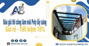 Báo giá thi công làm mái Poly lấy sáng tại Nhà Bè tiết kiệm 10%