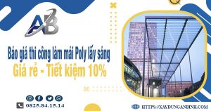 Báo giá thi công làm mái Poly lấy sáng tại quận 5 tiết kiệm 10%