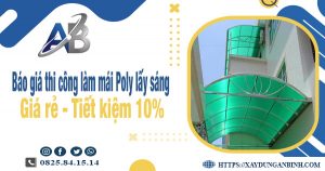 Báo giá thi công làm mái Poly lấy sáng tại quận 7 tiết kiệm 10%