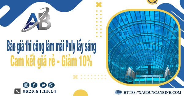 Báo giá thi công làm mái Poly lấy sáng tại Thủ Dầu Một giảm 10%