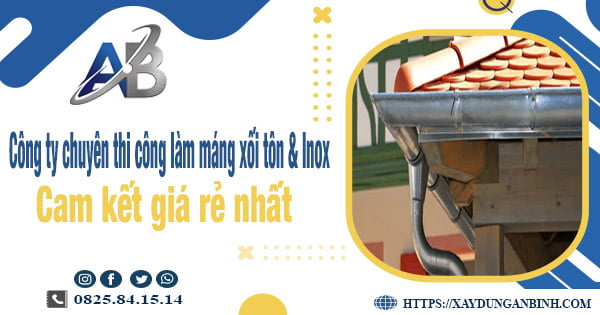 Công ty chuyên thi công làm máng xối tôn và Inox tại Long Thành