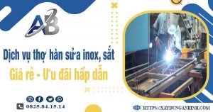 Bảng giá dịch vụ thợ hàn sửa inox, sắt tại Long An | Ưu đãi 10%