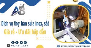 Giá dịch vụ thợ hàn sửa inox, sắt tại Long Khánh | Ưu đãi 10%