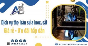 Giá dịch vụ thợ hàn sửa inox, sắt tại Long Thành | Ưu đãi 10%