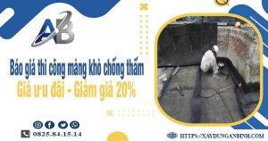 Báo giá thi công màng khò chống thấm tại quận 8 giảm giá 20%