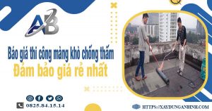 Báo giá thi công màng khò chống thấm tại quận Tân Phú giá rẻ