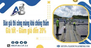 Báo giá thi công màng khò chống thấm tại Vũng Tàu giảm 20%