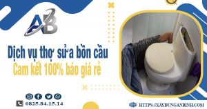 Dịch vụ thợ sửa bồn cầu tại Tân Uyên | Cam kết 100% báo giá rẻ