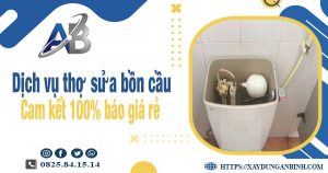 Dịch vụ thợ sửa bồn cầu tại Thuận An | Cam kết 100% báo giá rẻ