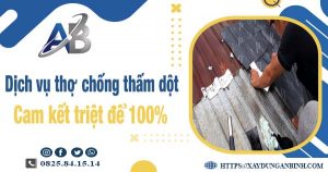 Dịch vụ chống thấm dột tại Cam Ranh【Cam kết xử lý triệt để】