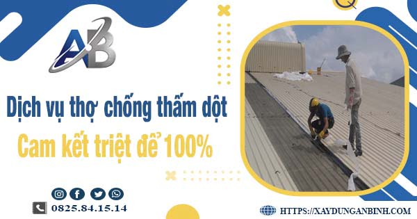 Dịch vụ chống thấm dột tại Nhơn Trạch【Cam kết xử lý triệt để】