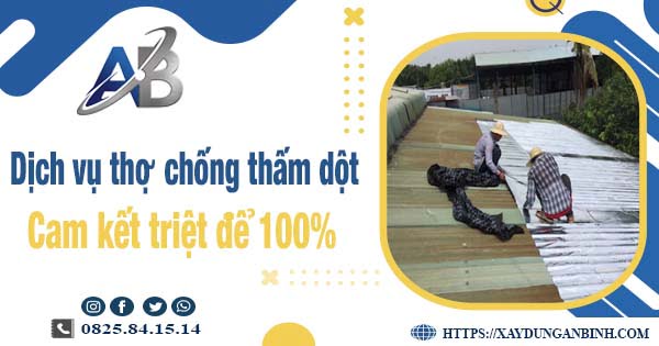 Dịch vụ chống thấm dột tại Tây Ninh【Cam kết xử lý triệt để】