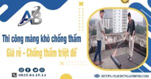 Báo giá thi công màng khò chống thấm tại Long Khánh giá rẻ