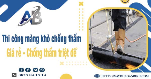 Báo giá thi công màng khò chống thấm tại Tây Ninh - Giảm 20%