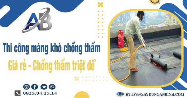 Báo giá thi công màng khò chống thấm tại Tp Bà Rịa giảm 20%