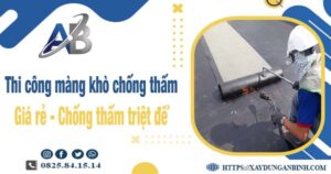 Báo giá thi công màng khò chống thấm tại Tp Tân An giảm 20%