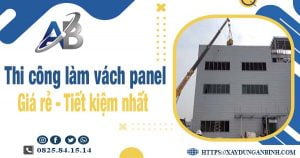 Báo giá thi công làm vách panel tại Gia Lâm【Tiết kiệm 10%】