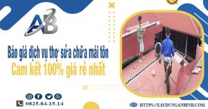 Bảng báo giá dịch vụ thợ sửa chữa mái tôn tại Nhà Bè giá rẻ