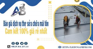 Bảng báo giá dịch vụ thợ sửa chữa mái tôn tại quận 9 giá rẻ