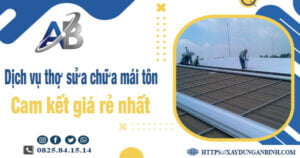 Báo giá dịch vụ thợ sửa chữa mái tôn tại Tây Ninh - Giá rẻ nhất