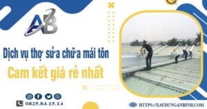 Báo giá dịch vụ thợ sửa chữa mái tôn tại Tp Tân An giá rẻ nhất