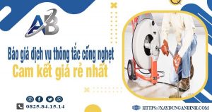 Báo giá dịch vụ thông cống nghẹt tại Đồng Nai cam kết giá rẻ